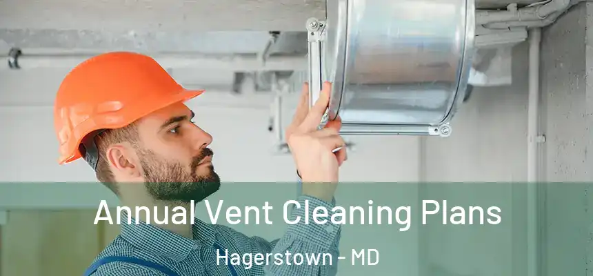Annual Vent Cleaning Plans Hagerstown - MD