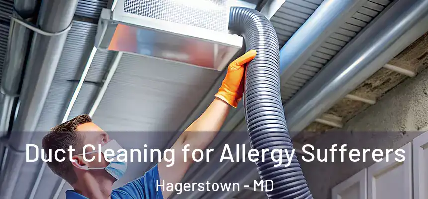  Duct Cleaning for Allergy Sufferers Hagerstown - MD