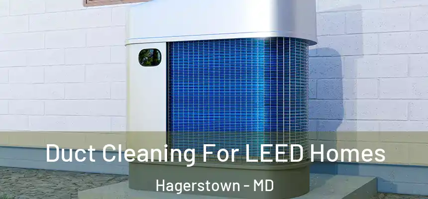  Duct Cleaning For LEED Homes Hagerstown - MD