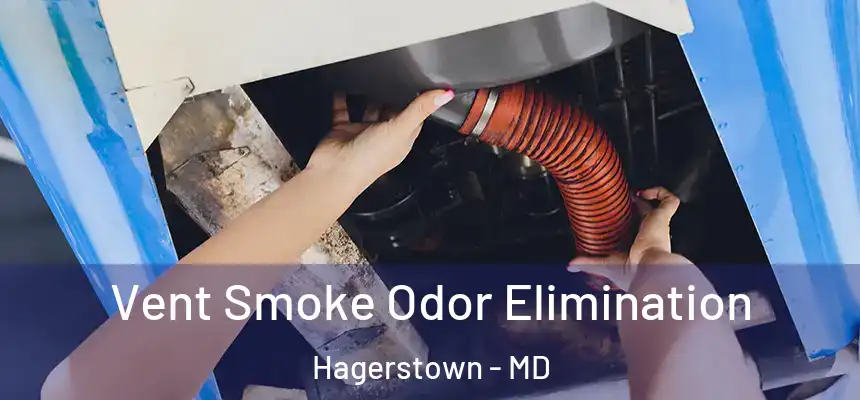 Vent Smoke Odor Elimination Hagerstown - MD